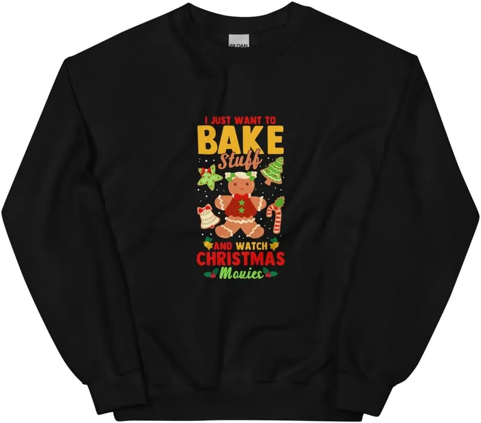 Crewneck Funny Sarcastic Stocking Stuffer festive rivalry Gift Idea I Just Want To Bake Stuff and Watch Christmas Movies Unisex Sweatshirt 