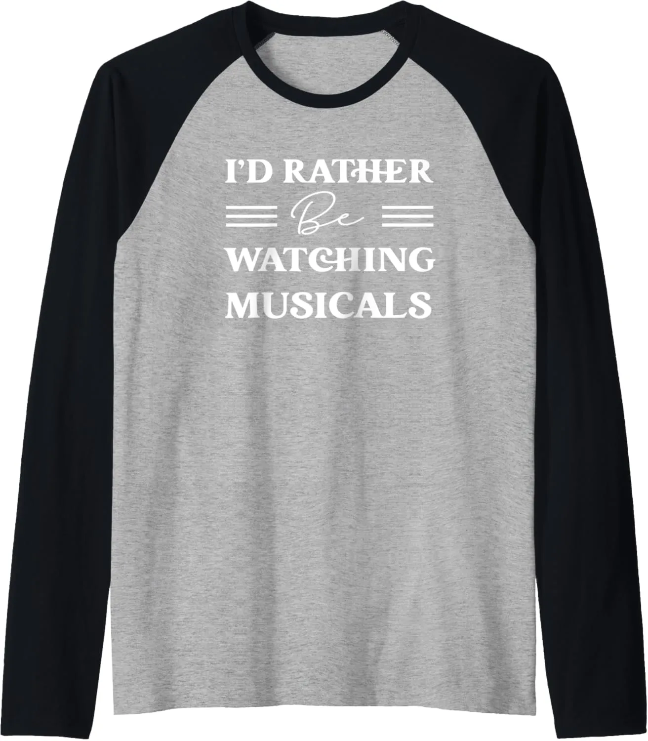 foremost concoct hygiene quiescent weaken village Be Watching Musicals Raglan Baseball Tee I'd Rather 