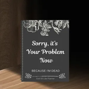 Sorry, it's Your Problem Now , Because I'm Dead