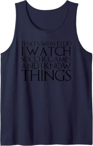 Tank Top THAT'S WHAT I DO I WATCH SOCCER GAMES AND singular exogenous disease I KNOW THINGS 
