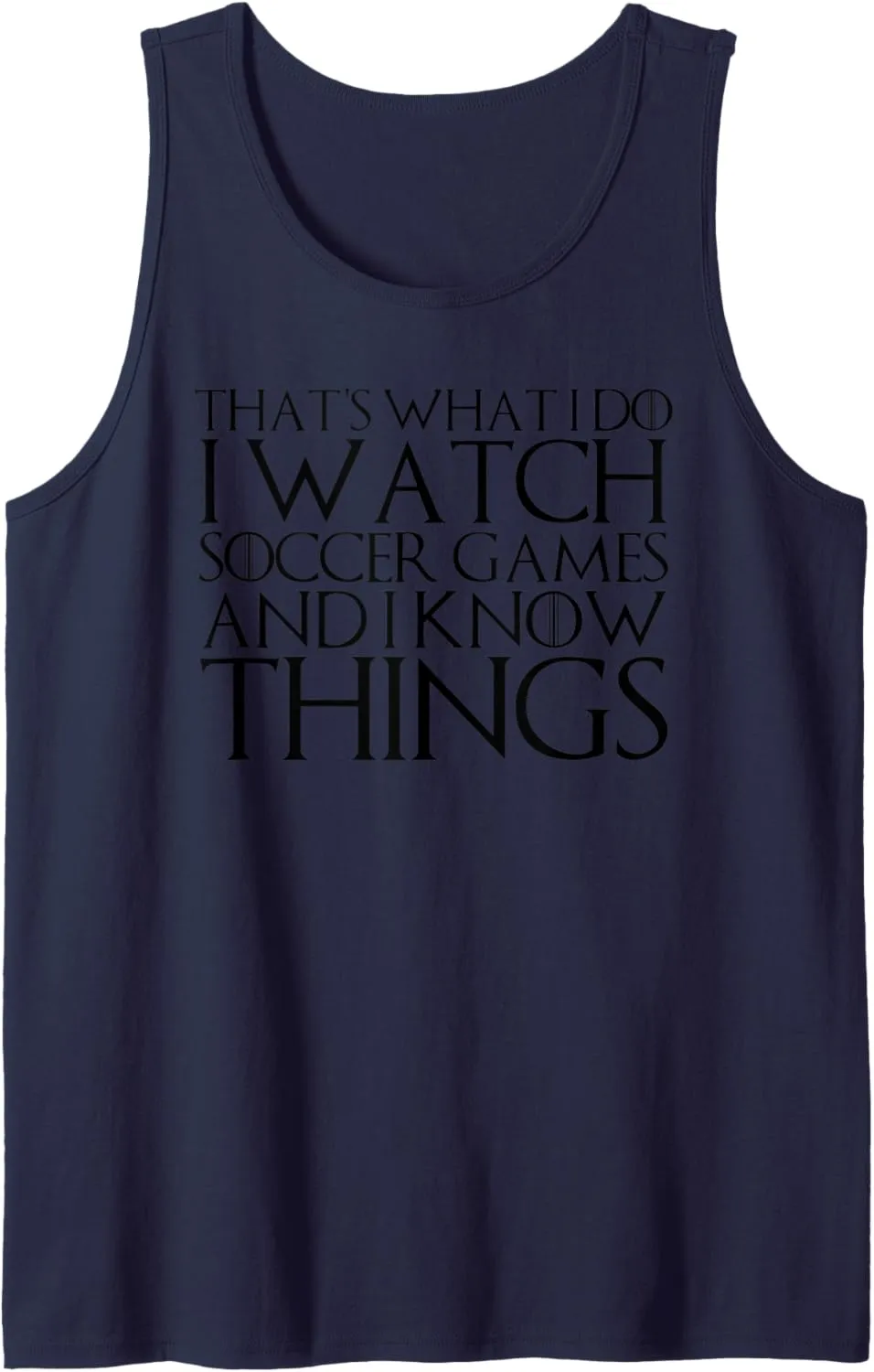 Tank Top THAT'S WHAT I DO I WATCH SOCCER GAMES AND singular exogenous disease I KNOW THINGS 