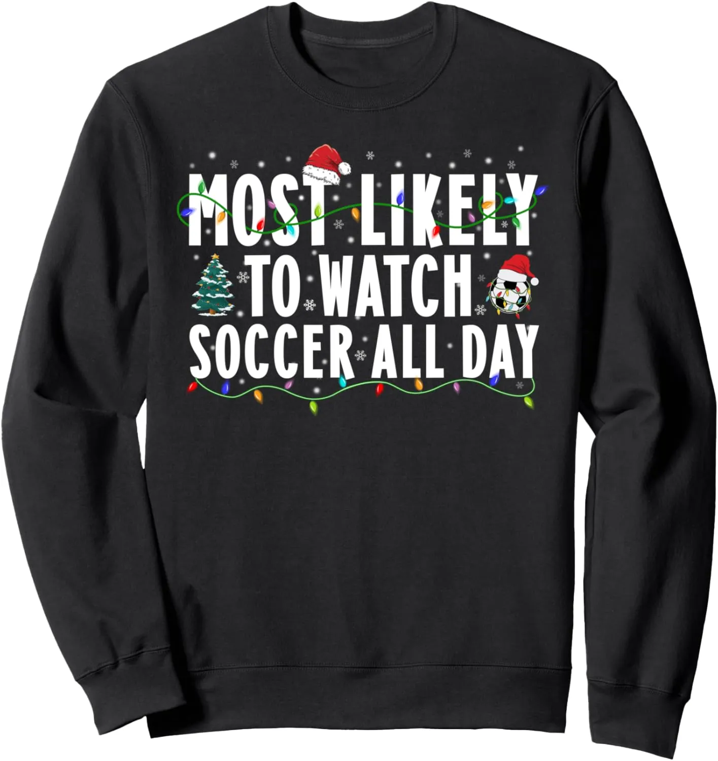 withhold Soccer All Day Funny Christmas Soccer Sweatshirt Most Likely To Watch 